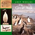 The Great Auk: The Extinction of the Original Penguin (Lost Worlds)