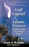 Gulf Capital and Islamic Finance: The Rise of the New Global Players: The Rise of New Global Players