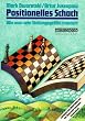 Positionelles Schach: Wie man sein Stellungsgef�hl trainiert. Lektionen und Materialien aus der Dworetski-Jussupow-Schachschule