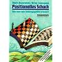 Positionelles Schach: Wie man sein Stellungsgef�hl trainiert. Lektionen und Materialien aus der Dworetski-Jussupow-Schachschule