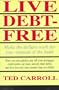 Live Debt-Free: Make the Dollars Work for You--Instead of the Bank