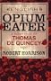The English Opium-Eater: A Biography of Thomas De Quincey