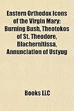 Eastern Orthodox Icons of the Virgin Mary: Burning Bush, Theotokos of St. Theodore, Blachernitissa, Annunciation of Ustyug-