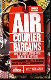 Air Courier Bargains: How to Travel World-Wide for Next to Nothing (Air Courier Bargains)