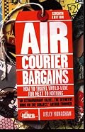 Air Courier Bargains: How to Travel World-Wide for Next to Nothing (Air Courier Bargains)