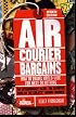 Air Courier Bargains: How to Travel World-Wide for Next to Nothing (Air Courier Bargains)