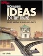 Track Planning Ideas for Toy Trains: Includes More Than 100 Unique Layout Concepts