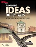 Track Planning Ideas for Toy Trains: Includes More Than 100 Unique Layout Concepts