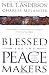 Blessed Are the Peacemakers: Finding Peace With God, Yourself and Others