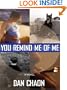 You Remind Me of Me