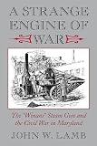 A Strange Engine of War: The Winans Steam Gun and the Civil War in Maryland