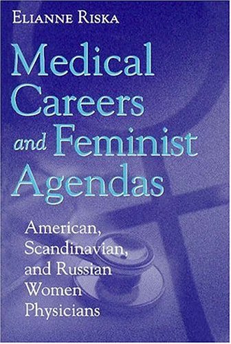 Medical Careers and Feminist Agendas: American, Scandinavian, and Russian Women Physicians (Social Institutions and Social Change)