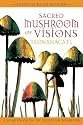 Sacred Mushroom of Visions: Teonan&aacute;catl: A Sourcebook on the Psilocybin Mushroom
