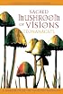 Sacred Mushroom of Visions: Teonanácatl: A Sourcebook on the Psilocybin Mushroom