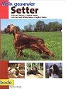 Mein gesunder Setter: Irish Red Setter - Gordon Setter -Irish Red and White Setter - English Setter
