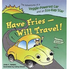 Have Fries, Will Travel!: The Adventures of a Veggie-Powered Car and an Eco-Rap Star