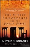 The street philosopher and the holy fool : a Syrian journey