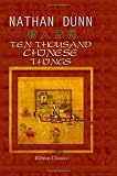 Ten Thousand Chinese Things: A Descriptive Catalogue of the Chinese Collection, Now Exhibiting at St. George's Place, Hyde Park Corner, London