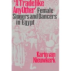 A Trade Like Any Other: Female Singers and Dancers in Egypt