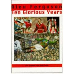 Alex Ferguson: 10 Glorious Years