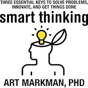 Smart Thinking: Three Essential Keys to Solve Problems, Innovate, and Get Things Done | [Art Markman]