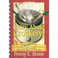 Crazy about Crockery: 3 Books in One (101 Easy and Inexpensive Recipes * 101 Recipes for Soups & Stews * 101 Recipes for Entertaining)