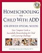 Homeschooling the Child with ADD (or Other Special Needs): Your Complete Guide to Successfully Homeschooling the Child with Learning Differences