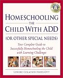 Homeschooling the Child with ADD (or Other Special Needs): Your Complete Guide to Successfully Homeschooling the Child with Learning Differences
