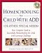 Homeschooling the Child with ADD (or Other Special Needs): Your Complete Guide to Successfully Homeschooling the Child with Learning Differences