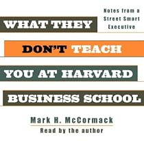 What They Don't Teach You at Harvard Business School: Notes From a Street-Smart Executive