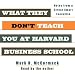 What They Don't Teach You at Harvard Business School: Notes From a Street-Smart Executive