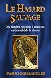 Le Hasard sauvage : Des march�s boursiers � notre vie : le r�le cach� de la chance