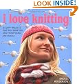 I Love Knitting: 25 Loopy Projects to Knit Quickly and Easily
