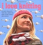 I love knitting : 25 loopy projects that will show you how to knit easily and quickly