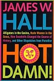 Hot Damn!: Alligators in the Casino, Nude Women in the Grass, How Seashells Changed the Course of History, and Other Dispatches from Paradise