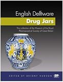 English Delftware Drug Jars: The Collection of the Museum of the Royal Pharmaceutical Society of Great Britain