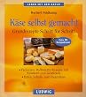 K�se selbst gemacht. Grundrezepte Schritt f�r Schritt