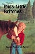 Miss Little Britches: Story of a girl's struggle to accept a homely horse and win a title in junior rodeo