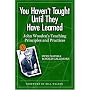 You Haven't Taught Until They Have Learned: John Wooden's Teaching Principles and Practices