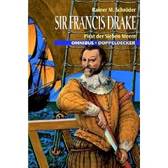 Sir Francis Drake. Pirat der sieben Meere.