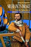 Sir Francis Drake. Pirat der sieben Meere.