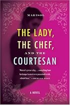 The Lady, the Chef, and the Courtesan : A Novel The Lady, the Chef, and the Courtesan : A Novel