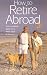 How to Retire Abroad: Your Complete Guide to a Fresh Start in the Sun