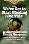 We've Got to Start Meeting Like This: A Guide to Successful Meeting Management