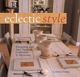 Eclectic Style: Decorating with Your Treasures, Collectibles & Heirlooms