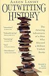 Outwitting History: The Amazing Adventures of a Man Who Rescued a Million Yiddish Books