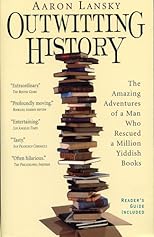 Outwitting History: The Amazing Adventures of a Man Who Rescued a Million Yiddish Books