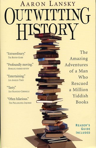 Outwitting History The Amazing Adventures of a Man Who Rescued a Million Yiddish Books