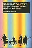 Empire of Dirt: The Aesthetics and Rituals of British Indie Music (Music Culture)