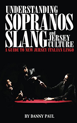Understanding Sopranos Slang and Jersey Culture: A Guide to New Jersey Italian Lingo, by Danny Paul